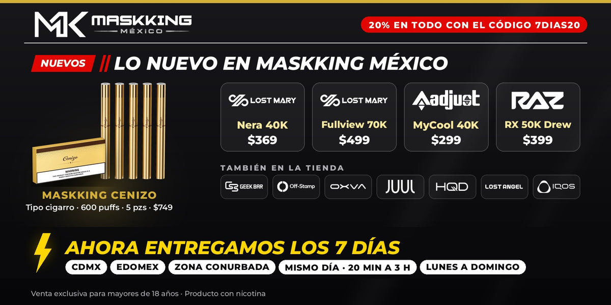 Lo nuevo en Maskking México: Maskking Cenizo, Lost Mary Nera 40K y Fullview 70K, Adjust MyCool 40K y Raz RX 50K · también Geek Bar, Off Stamp, OXVA, JUUL, HQD, Lost Angel e IQOS · entregamos los 7 días